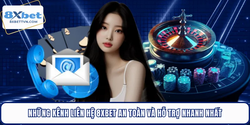 Những kênh liên hệ 8XBET an toàn và hỗ trợ nhanh nhất 