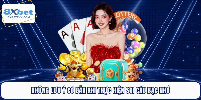 Những lưu ý cơ bản khi thực hiện soi cầu bạc nhớ 